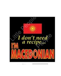 I Don't Need A Recipe I'm Macedonian 'prijatno Jadenje'
